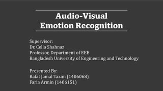 Supervisor:
Dr. Celia Shahnaz
Professor, Department of EEE
Bangladesh University of Engineering and Technology
Presented By:
Rafat Jamal Tazim (1406068)
Faria Armin (1406151)
 