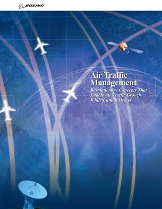 Air Traffic
Management
Revolutionary Concepts That
Enable Air Traffic Growth
While Cutting Delays
 
