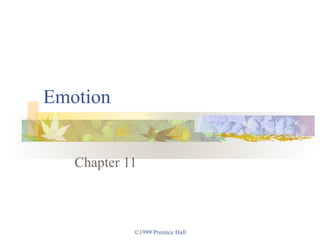 Emotion


   Chapter 11



            ©1999 Prentice Hall
 