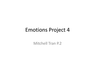 Emotions Project 4

   Mitchell Tran P.2
 