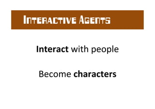 Characters 
Social 
Roles 
Purpose 
IdenHty 
EmoHons 
Personality 
 