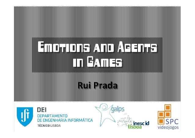 Emotions and Agents 
in Games 
Rui 
Prada 
 