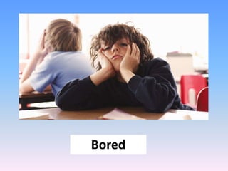Bored
 