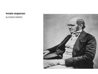 Innate responses
By CHARLES DARWIN
 