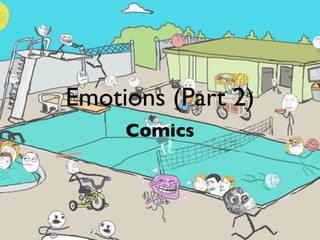 Emotions (Part 2)
     Comics
 