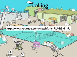 Trolling


http://www.youtube.com/watch?v=6-RUkhBH_nU
 