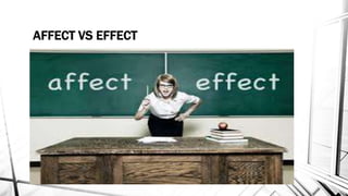 AFFECT VS EFFECT 
 