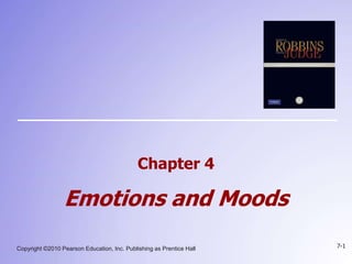 Copyright ©2010 Pearson Education, Inc. Publishing as Prentice Hall 7-1
Chapter 4
Emotions and Moods
 