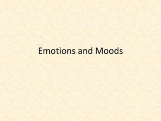 Emotions and Moods
 
