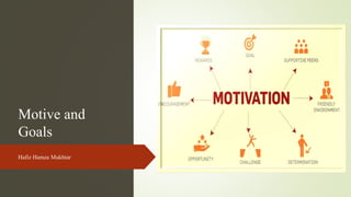 Motive and
Goals
Hafiz Hamza Mukhtar
 