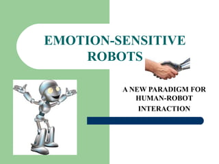 EMOTION-SENSITIVE
ROBOTS
A NEW PARADIGM FOR
HUMAN-ROBOT
INTERACTION
 