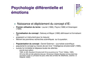 Psychologie différentielle et
émotions

   Naissance et déploiement du concept d’IE:
  Premier utilisation du terme : Leun...