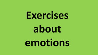 Exercises
about
emotions
 
