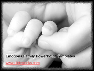 Emotions Family PowerPoint Templates
www.slidegeeks.com
 