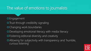 The value of emotions to journalists
Engagement
Trust through credibility signaling
Changing work boundaries
Developin...