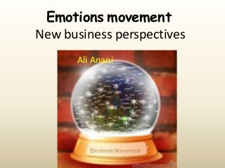 Emotions movement
New business perspectives
Ali Anani

 