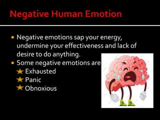  Psychologists generally classified emotional
behavior patterns in 4 broad categories:
4 broad categories
1 Destruction
2...