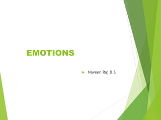 EMOTIONS
 Naveen Raj D.S
 