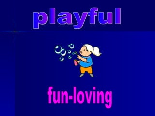playful fun-loving 