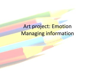 Art project: Emotion Managing information 
