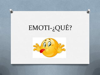 EMOTI-¿QUÉ?