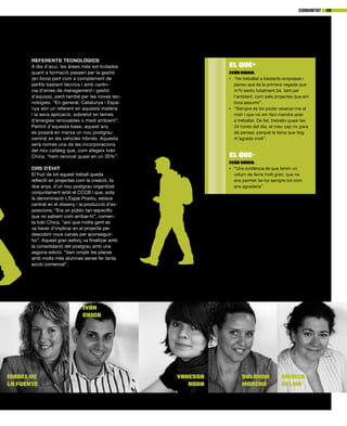 09Comunitat
Isabel de
la Fuente
IVÁN
CHICA
Vanessa
Roda
Yolanda
Moreno
Mònica
Celma
Referents tecnològics
A dia d’avui, les àrees més sol·licitades
quant a formació passen per la gestió
(en bona part com a complement de
perfils bastant tècnics i amb carèn-
cia d’eines de management i gestió
d’equips), però també per les noves tec-
nologies. “En general, Catalunya i Espa-
nya són un referent en aquesta matèria
i la seva aplicació, sobretot en temes
d’energies renovables o medi ambient”.
Partint d’aquesta base, aquest any
es posarà en marxa un nou postgrau
centrat en els vehicles híbrids. Aquesta
serà només una de les incorporacions
del nou catàleg que, com afegeix Iván
Chica, “hem renovat quasi en un 30%”.
Cas d’èxit
El fruit de tot aquest treball queda
reflectit en projectes com la creació, fa
dos anys, d’un nou postgrau organitzat
conjuntament amb el CCCB i que, sota
la denominació L’Espai Positiu, estava
centrat en el disseny i la producció d’ex-
posicions. “Era un públic tan específic
que no sabíem com arribar-hi”, comen-
ta Iván Chica, “així que molta gent es
va haver d’implicar en el projecte per
descobrir nous canals per aconseguir-
ho”. Aquest gran esforç va finalitzar amb
la consolidació del postgrau amb una
segona edició: “Vam omplir les places
amb molts més alumnes sense fer tanta
acció comercial”.
Iván Chica:
•	 “He treballat a bastants empreses i
penso que és la primera vegada que
m’hi sento totalment bé, tant per
l’ambient, com pels projectes que em
toca assumir”.
•	 “Sempre és bo poder aixecar-me al
matí i que no em faci mandra anar
a treballar. De fet, treballo quasi les
24 hores del dia, el meu cap no para
de pensar, perquè la feina que faig
m’agrada molt”.
el que+
Iván Chica:
•	 “Una evidència és que tenim un
volum de feina molt gran, que no
ens permet fer-ho sempre tot com
ens agradaria”.
el que-
 