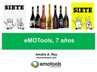 eMOTools, 7 años

   Amalio A. Rey
   www.emotools.com
 