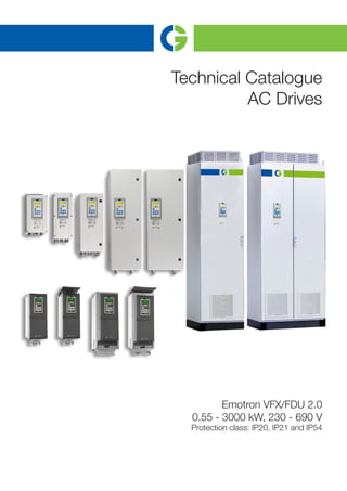 Technical Catalogue
AC Drives
Emotron VFX/FDU 2.0
0.55 - 3000 kW, 230 - 690 V
Protection class: IP20, IP21 and IP54
 