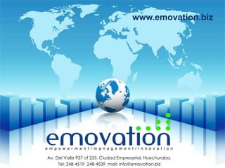 www.emovation.bizAv. Del Valle 937 of 255. Ciudad Empresarial. Huechuraba.Tel: 248-4519  248-4539  mail: info@emovation.biz 