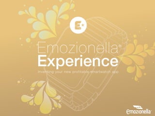 EMOZIONELLA EXPERIENCE
Designing your powerful smartwatch app
 