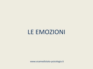 LE EMOZIONI



www.esamedistato-psicologia.it
 