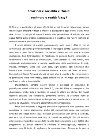 Emozioni e socialità virtuale:

                       ossimoro o realtà fuzzy?


Il Web, e in particolare gli spazi offer...