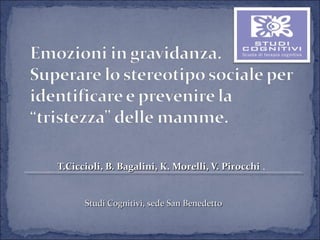 T.Ciccioli, B. Bagalini, K. Morelli, V. Pirocchi .


      Studi Cognitivi, sede San Benedetto
 