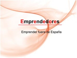 Emprendedores
Emprender fuera de España

 