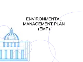 ENVIRONMENTAL
MANAGEMENT PLAN
(EMP)
 