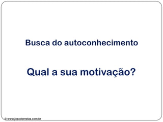 Qual a sua motivação?

© www.josedornelas.com.br

 