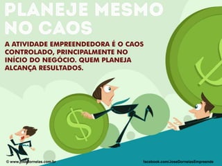 © www.josedornelas.com.br© www.josedornelas.com.br facebook.com/JoseDornelasEmpreende
 