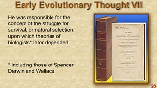 28
He was responsible for the
concept of the struggle for
survival, or natural selection,
upon which theories of
biologists* later depended.
* including those of Spencer,
Darwin and Wallace
 
