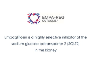Empagliflozin is a highly selective inhibitor of the
sodium glucose cotransporter 2 (SGLT2)
in the kidney
 