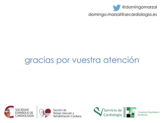 gracias por vuestra atención
@domingomarzal
domingo.marzal@secardiologia.es
 