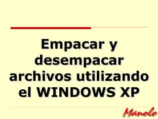 Empacar y desempacar archivos utilizando el WINDOWS XP 