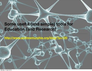 Some useful (and simple) tools for
       Education (and Research)
       http://www.andrewmurphie.org/blog/?p=120




Monday, 12 April 2010
 
