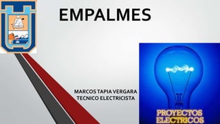 EMPALMES
MARCOSTAPIAVERGARA
TECNICO ELECTRICISTA
 