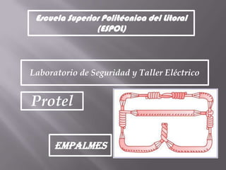 Escuela Superior Politécnica del Litoral (ESPOL) Laboratorio de Seguridad y Taller Eléctrico Protel Empalmes 