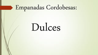 Empanadas Cordobesas:
Dulces
 