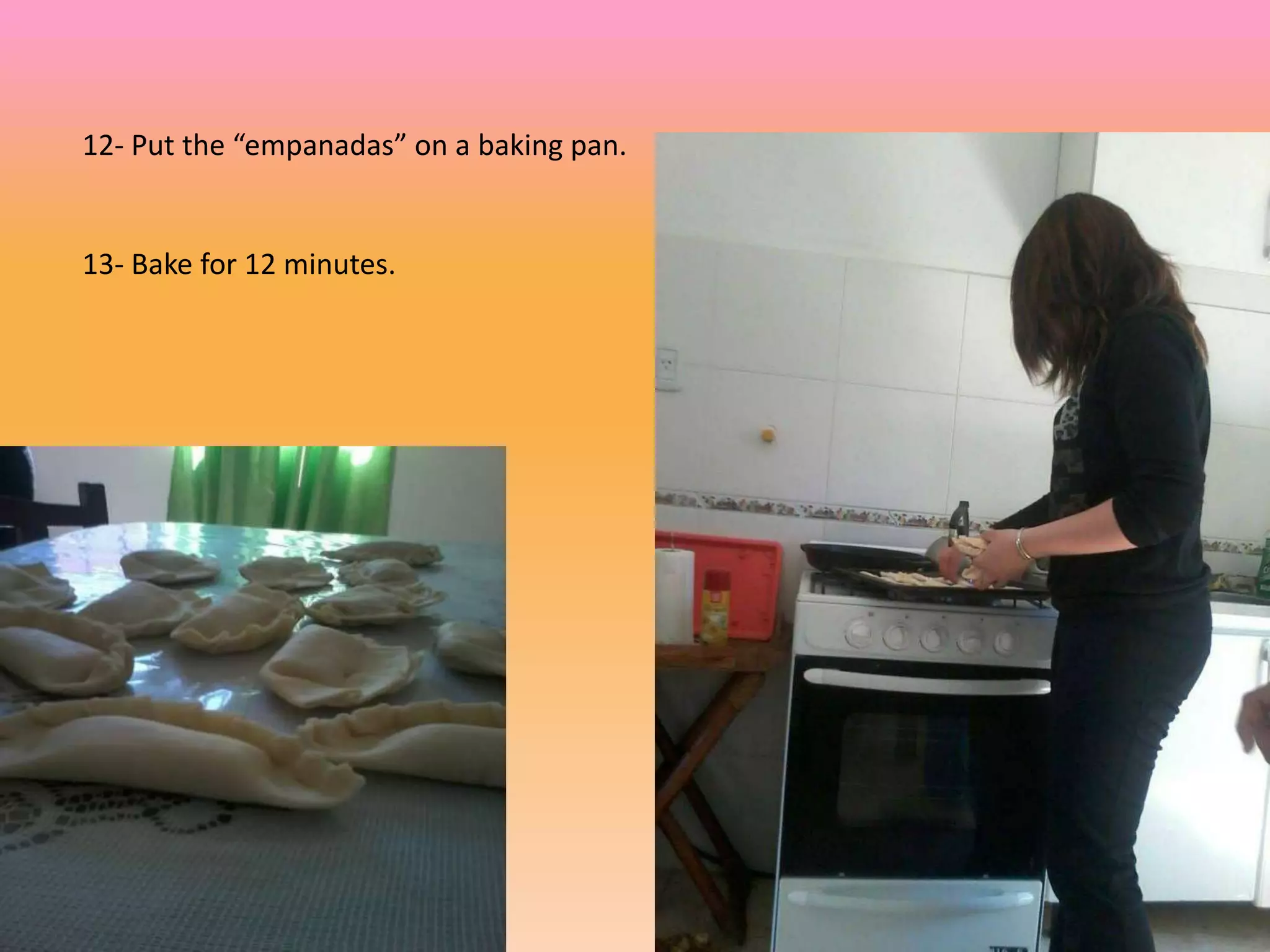 12- Put the “empanadas” on a baking pan.
13- Bake for 12 minutes.