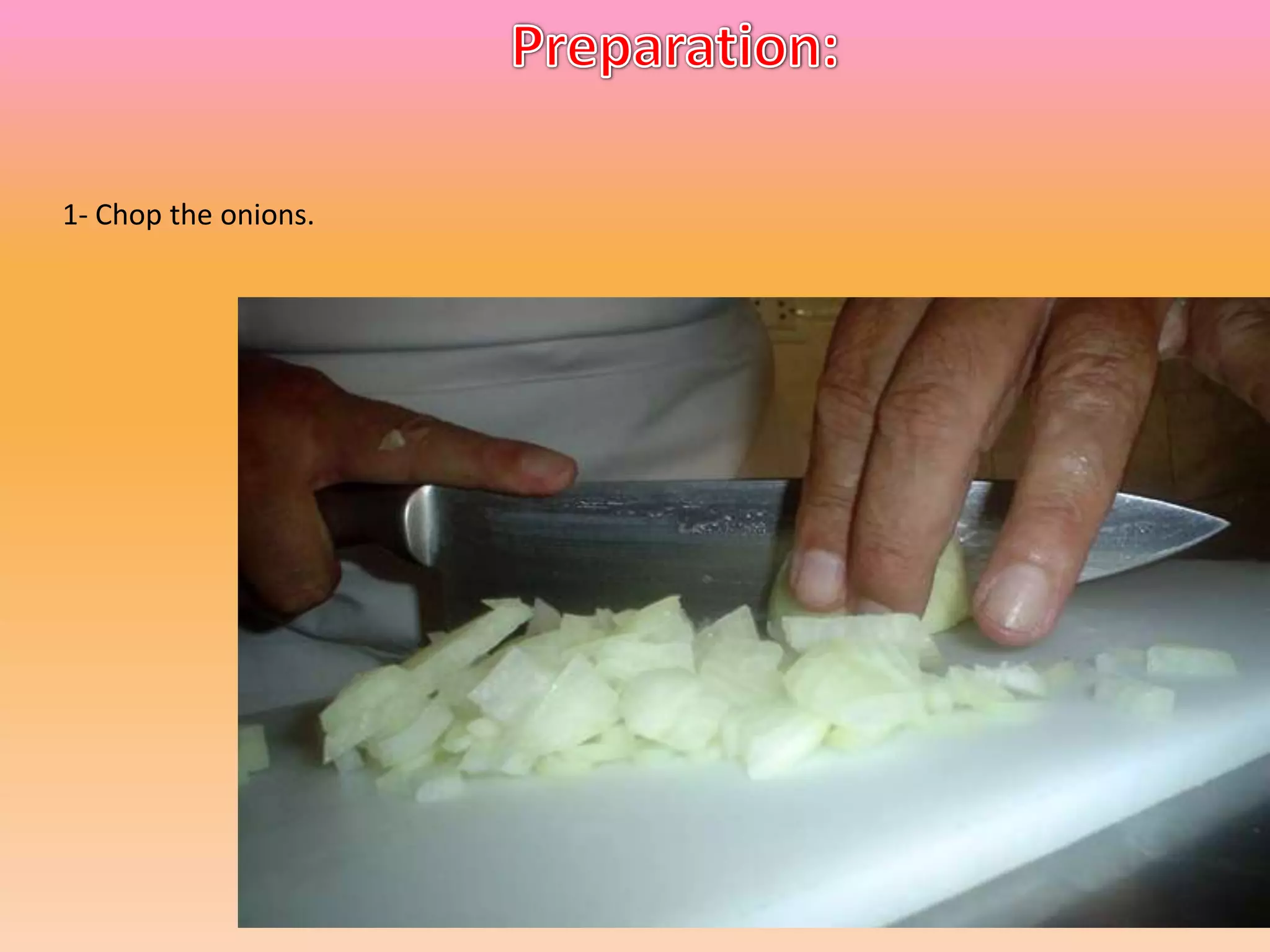 1- Chop the onions.