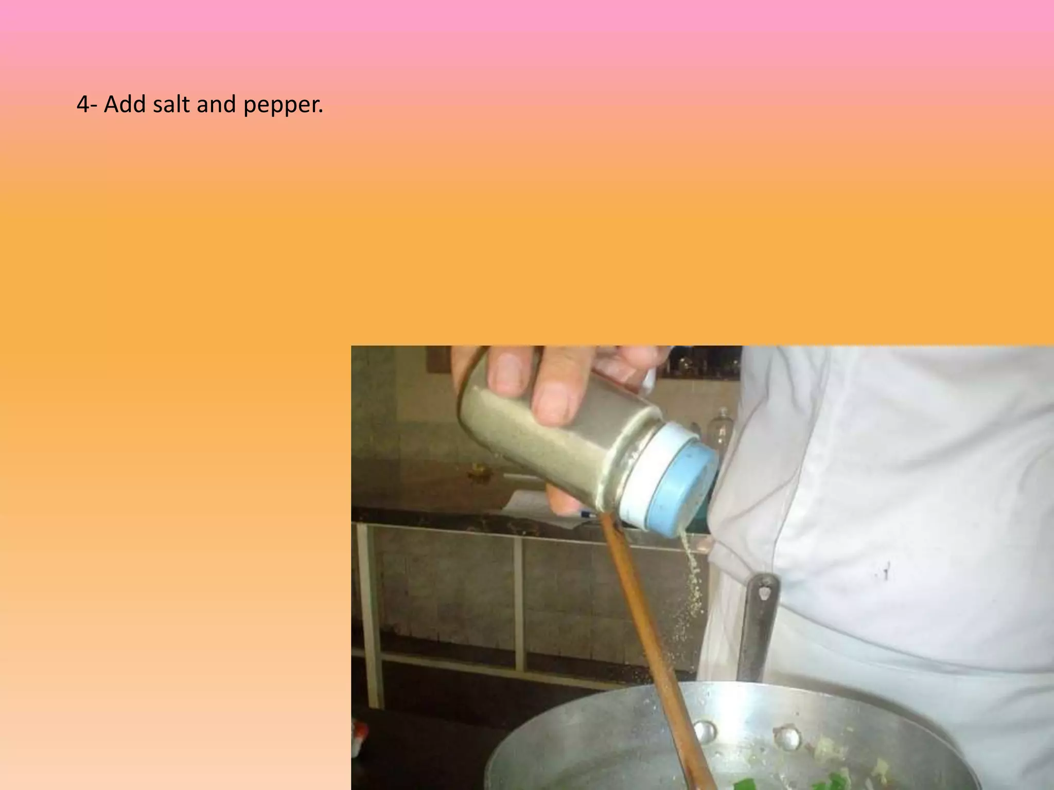 4- Add salt and pepper.