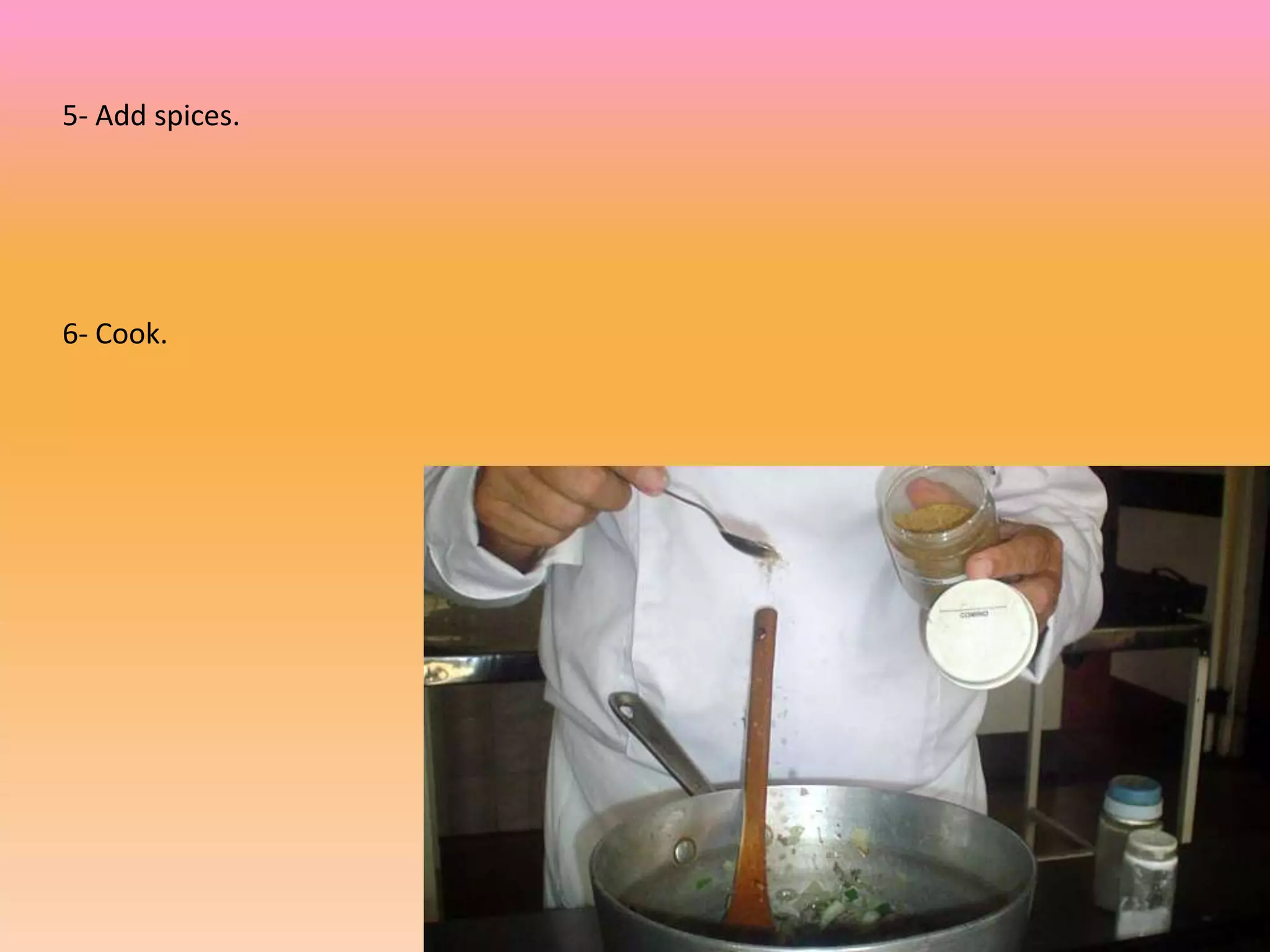 5- Add spices.
6- Cook.