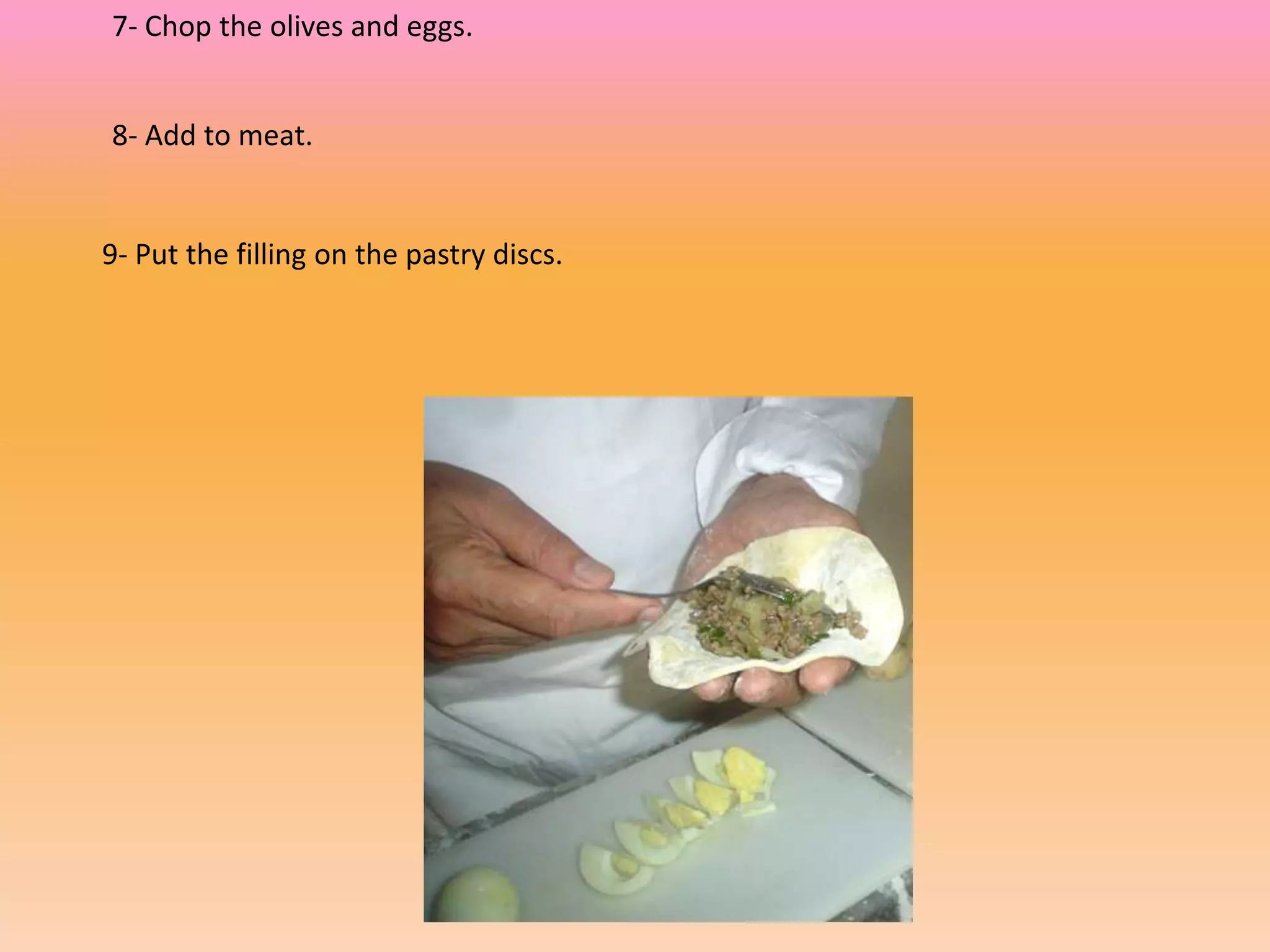 7- Chop the olives and eggs.
8- Add to meat.
9- Put the filling on the pastry discs.